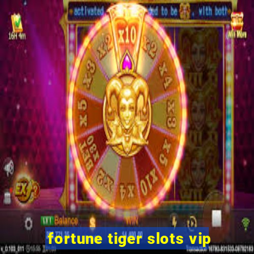 fortune tiger slots vip